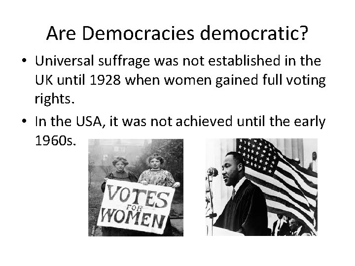 Are Democracies democratic? • Universal suffrage was not established in the UK until 1928