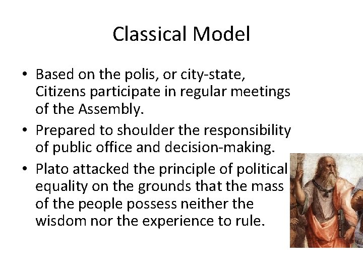 Classical Model • Based on the polis, or city-state, Citizens participate in regular meetings