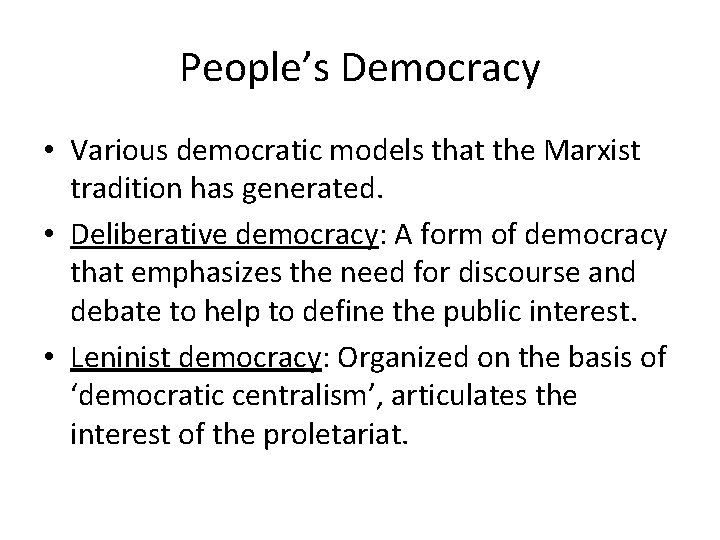 People’s Democracy • Various democratic models that the Marxist tradition has generated. • Deliberative