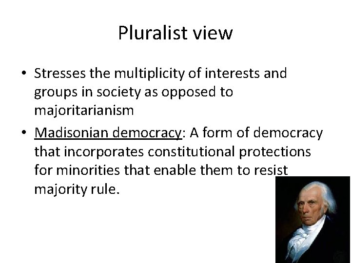 Pluralist view • Stresses the multiplicity of interests and groups in society as opposed