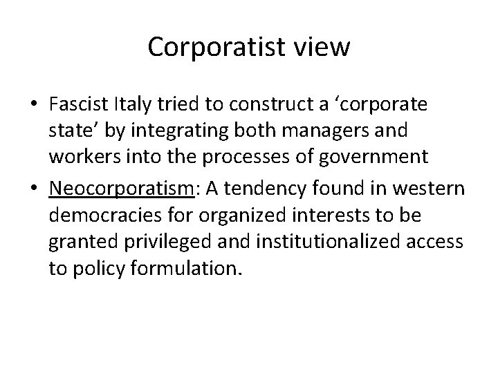 Corporatist view • Fascist Italy tried to construct a ‘corporate state’ by integrating both
