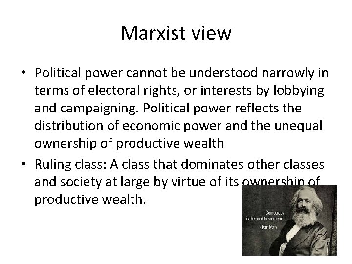 Marxist view • Political power cannot be understood narrowly in terms of electoral rights,