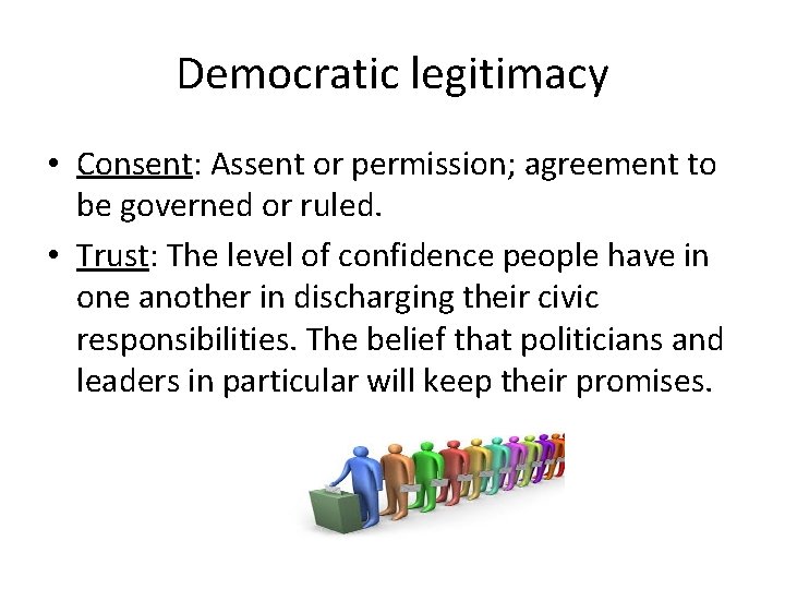 Democratic legitimacy • Consent: Assent or permission; agreement to be governed or ruled. •