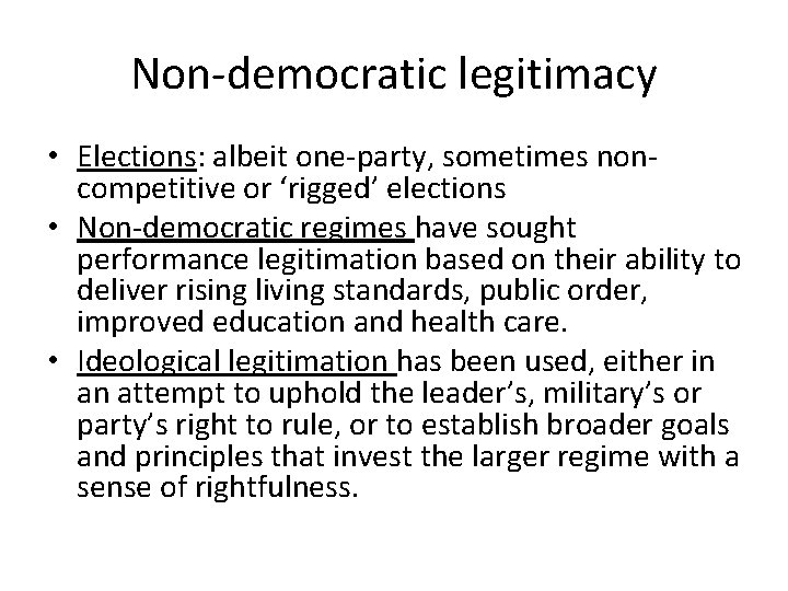 Non-democratic legitimacy • Elections: albeit one-party, sometimes noncompetitive or ‘rigged’ elections • Non-democratic regimes