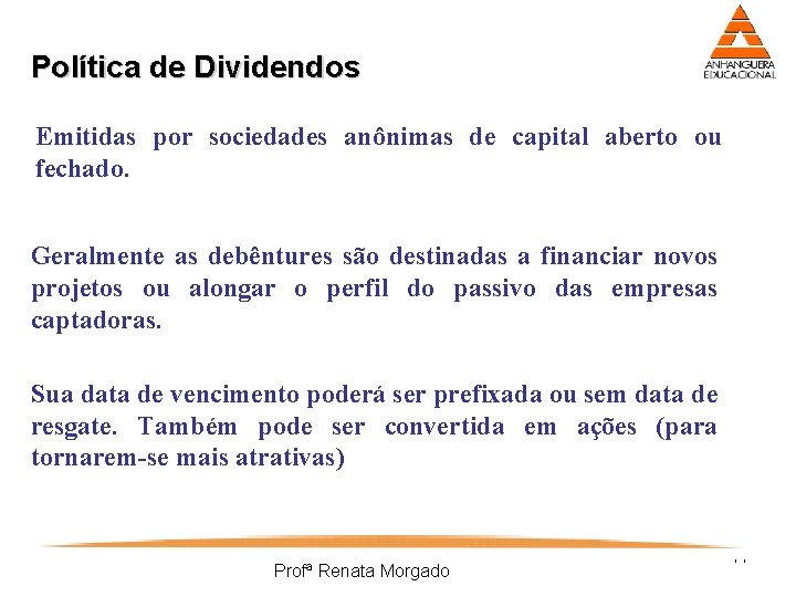 Política de Dividendos Emitidas por sociedades anônimas de capital aberto ou fechado. Geralmente as