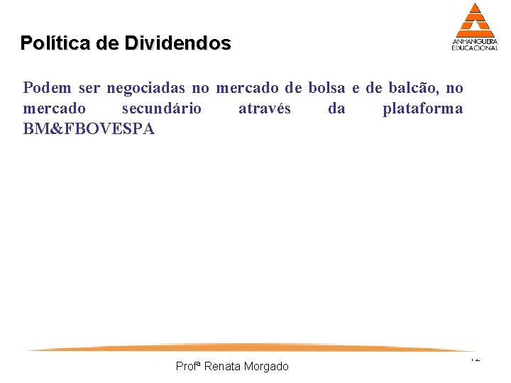 Política de Dividendos Podem ser negociadas no mercado de bolsa e de balcão, no