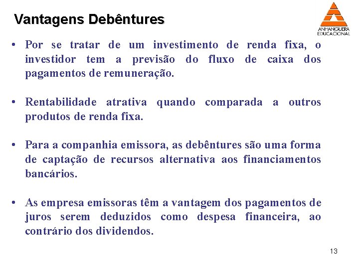 Vantagens Debêntures • Por se tratar de um investimento de renda fixa, o investidor