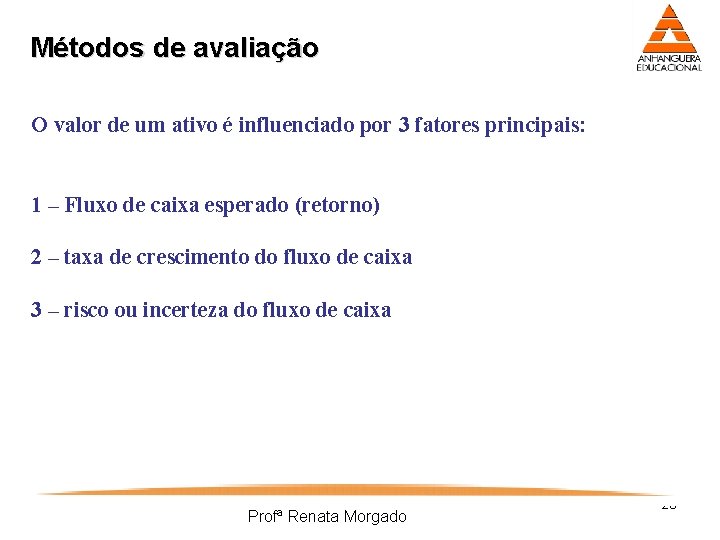 Métodos de avaliação O valor de um ativo é influenciado por 3 fatores principais: