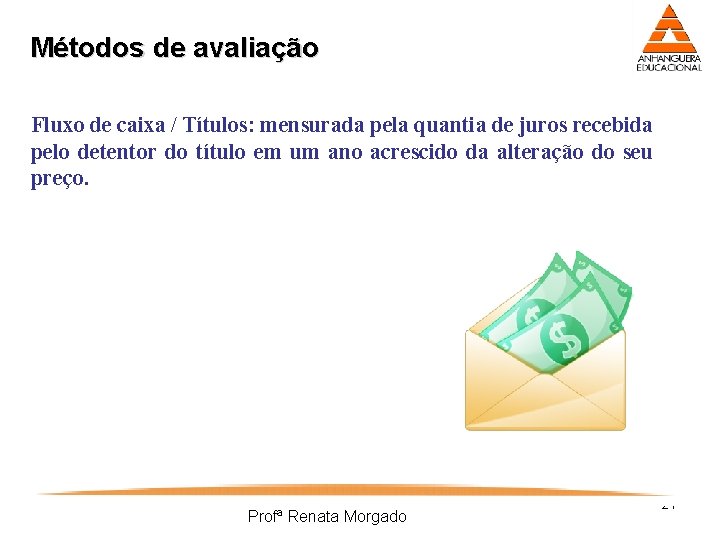 Métodos de avaliação Fluxo de caixa / Títulos: mensurada pela quantia de juros recebida