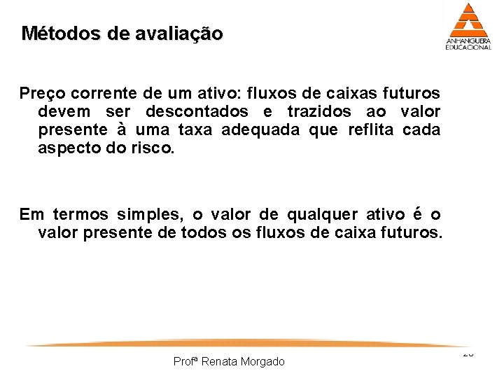 Métodos de avaliação Preço corrente de um ativo: fluxos de caixas futuros devem ser