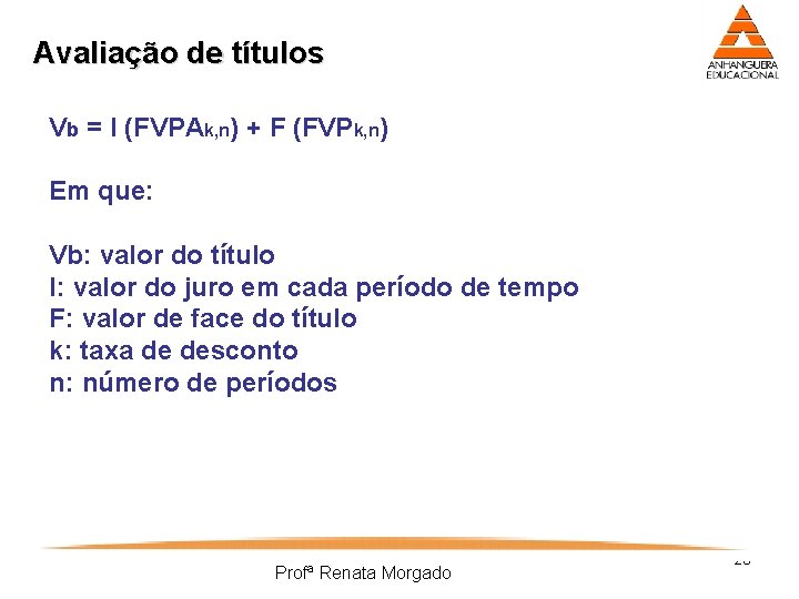 Avaliação de títulos Vb = I (FVPAk, n) + F (FVPk, n) Em que: