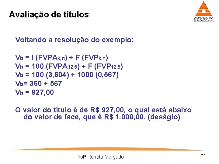 Avaliação de títulos Voltando a resolução do exemplo: Vb = I (FVPAk, n) +