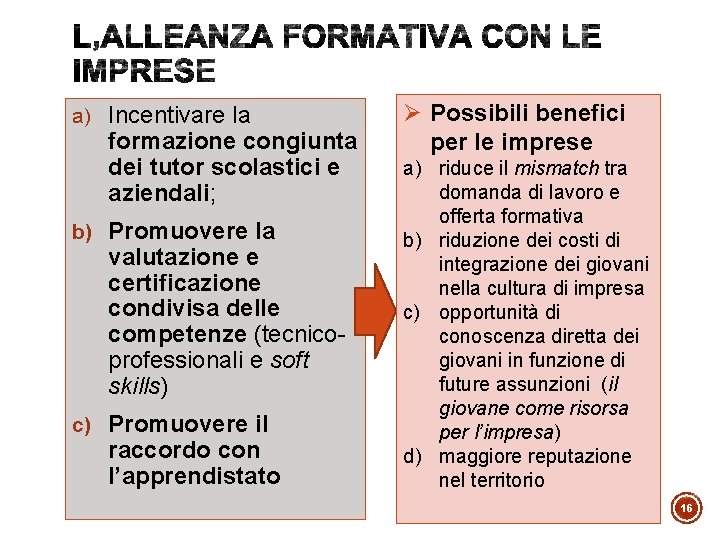 a) Incentivare la formazione congiunta dei tutor scolastici e aziendali; b) Promuovere la valutazione