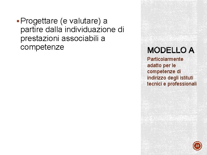 § Progettare (e valutare) a partire dalla individuazione di prestazioni associabili a competenze Particolarmente