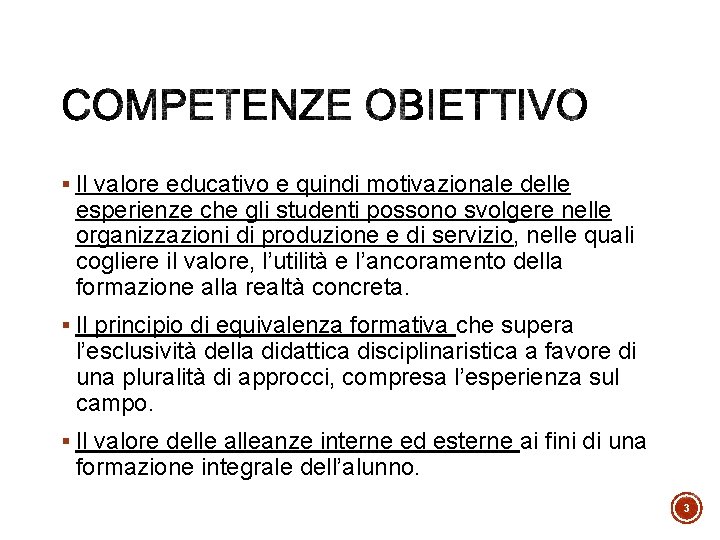 § Il valore educativo e quindi motivazionale delle esperienze che gli studenti possono svolgere