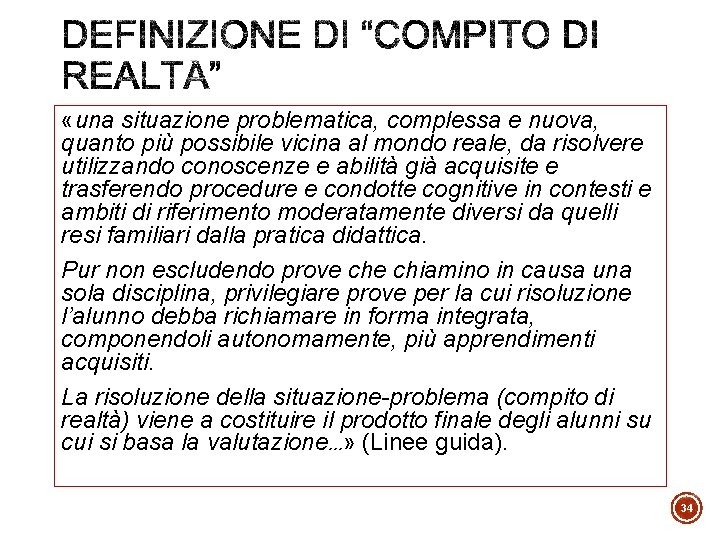  «una situazione problematica, complessa e nuova, quanto più possibile vicina al mondo reale,