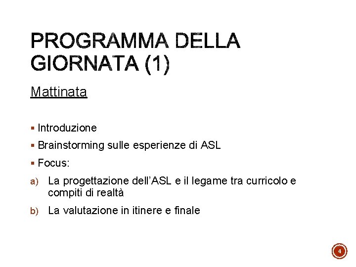 Mattinata § Introduzione § Brainstorming sulle esperienze di ASL § Focus: a) La progettazione