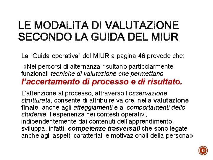 La “Guida operativa” del MIUR a pagina 46 prevede che: «Nei percorsi di alternanza