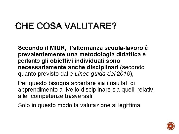 Secondo il MIUR, l’alternanza scuola-lavoro è prevalentemente una metodologia didattica e pertanto gli obiettivi