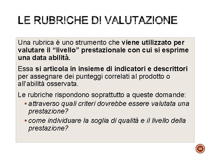 Una rubrica è uno strumento che viene utilizzato per valutare il “livello” prestazionale con