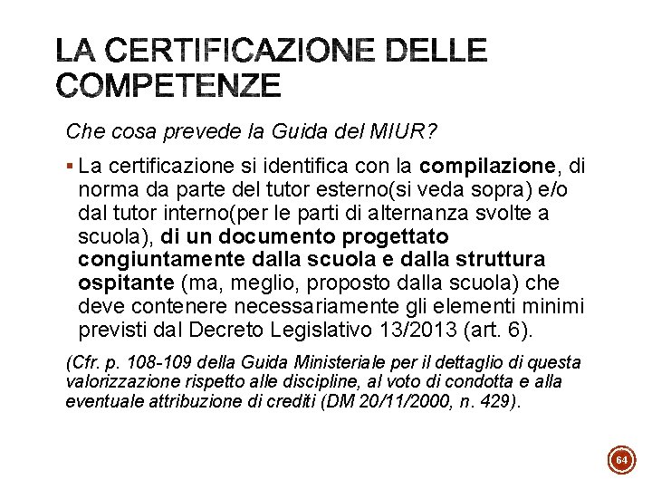 Che cosa prevede la Guida del MIUR? § La certificazione si identifica con la