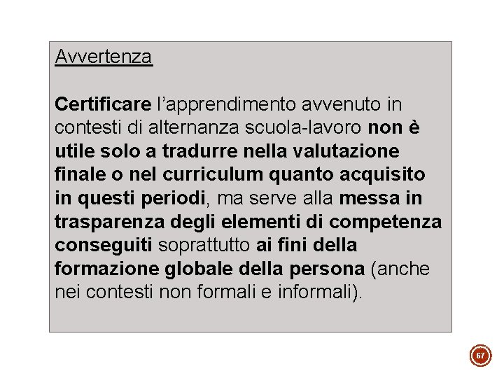 Avvertenza Certificare l’apprendimento avvenuto in contesti di alternanza scuola-lavoro non è utile solo a