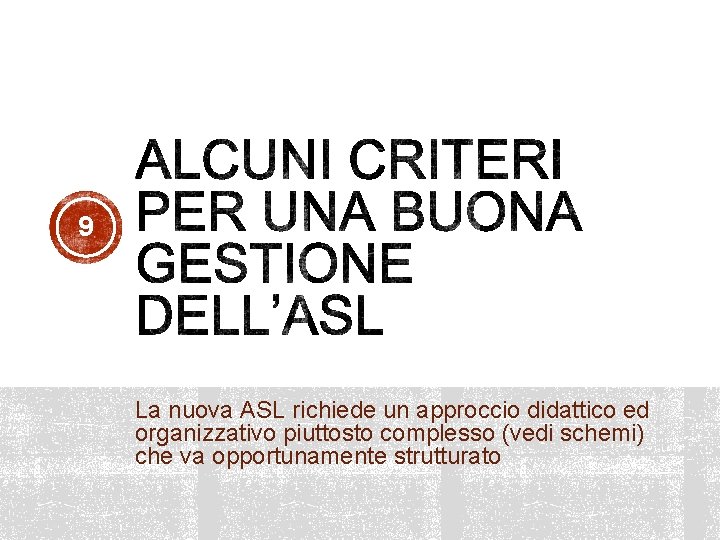 9 La nuova ASL richiede un approccio didattico ed organizzativo piuttosto complesso (vedi schemi)