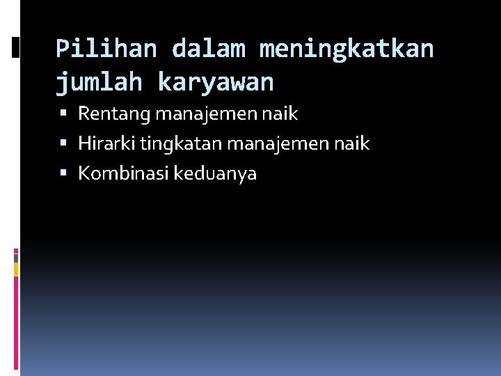 Pilihan dalam meningkatkan jumlah karyawan Rentang manajemen naik Hirarki tingkatan manajemen naik Kombinasi keduanya