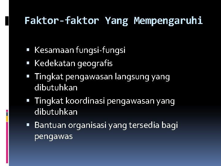 Faktor-faktor Yang Mempengaruhi Kesamaan fungsi-fungsi Kedekatan geografis Tingkat pengawasan langsung yang dibutuhkan Tingkat koordinasi