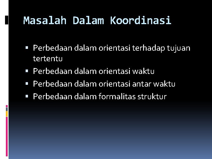 Masalah Dalam Koordinasi Perbedaan dalam orientasi terhadap tujuan tertentu Perbedaan dalam orientasi waktu Perbedaan Masalah Dalam Koordinasi Perbedaan dalam orientasi terhadap tujuan tertentu Perbedaan dalam orientasi waktu Perbedaan