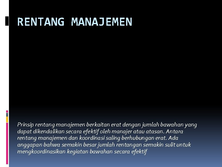 RENTANG MANAJEMEN Prinsip rentang manajemen berkaitan erat dengan jumlah bawahan yang dapat dikendalikan secara RENTANG MANAJEMEN Prinsip rentang manajemen berkaitan erat dengan jumlah bawahan yang dapat dikendalikan secara