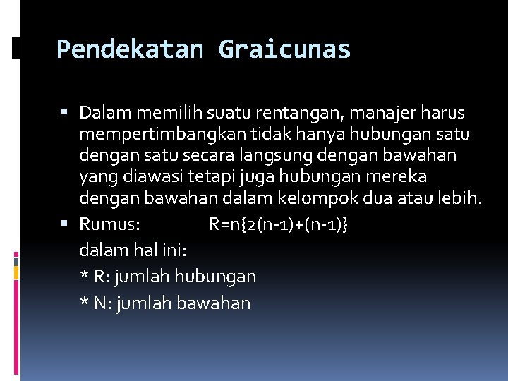 Pendekatan Graicunas Dalam memilih suatu rentangan, manajer harus mempertimbangkan tidak hanya hubungan satu dengan