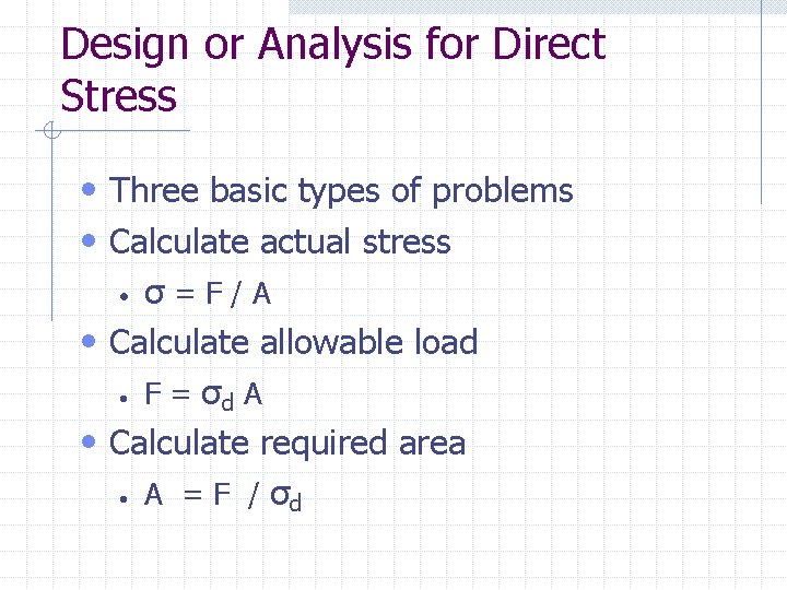 Design or Analysis for Direct Stress • Three basic types of problems • Calculate