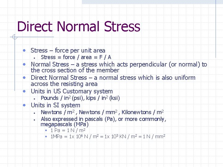 Direct Normal Stress • Stress – force per unit area • Stress = force