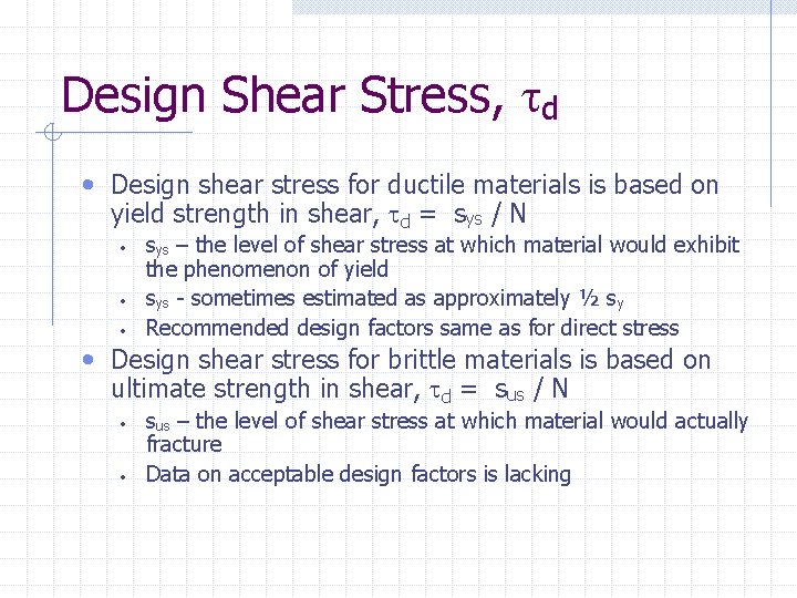 Design Shear Stress, d • Design shear stress for ductile materials is based on
