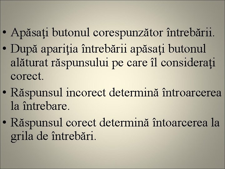  • Apăsaţi butonul corespunzător întrebării. • După apariţia întrebării apăsaţi butonul alăturat răspunsului