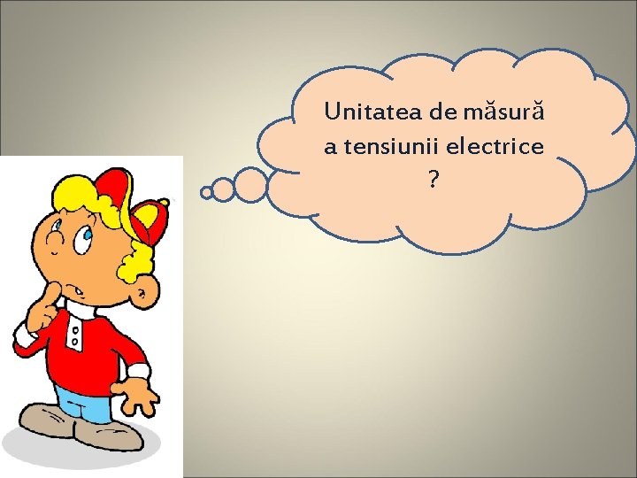 Unitatea de măsură a tensiunii electrice ? 