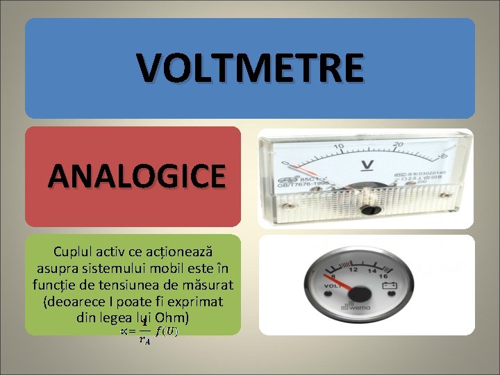 VOLTMETRE ANALOGICE Cuplul activ ce acționează asupra sistemului mobil este în funcție de tensiunea