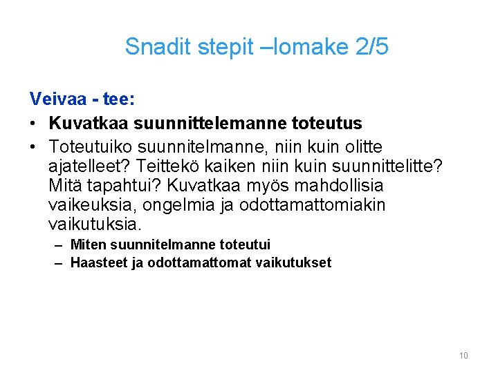 Snadit stepit –lomake 2/5 Veivaa - tee: • Kuvatkaa suunnittelemanne toteutus • Toteutuiko suunnitelmanne,