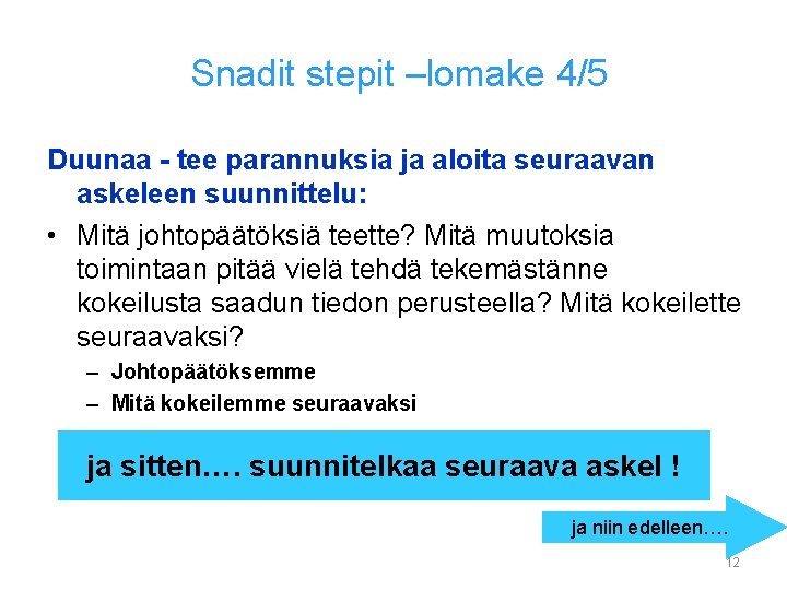 Snadit stepit –lomake 4/5 Duunaa - tee parannuksia ja aloita seuraavan askeleen suunnittelu: •