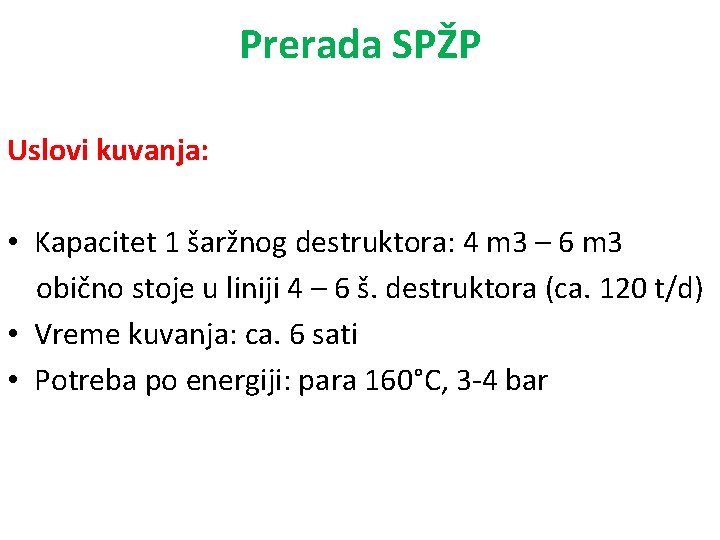 Prerada SPŽP Uslovi kuvanja: • Kapacitet 1 šaržnog destruktora: 4 m 3 – 6