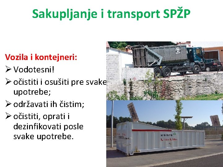 Sakupljanje i transport SPŽP Vozila i kontejneri: Ø Vodotesni! Ø očistiti i osušiti pre