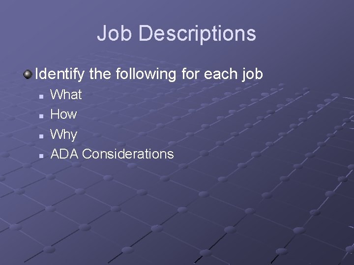 Job Descriptions Identify the following for each job n n What How Why ADA