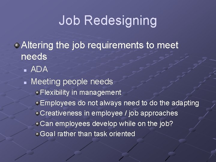 Job Redesigning Altering the job requirements to meet needs n n ADA Meeting people