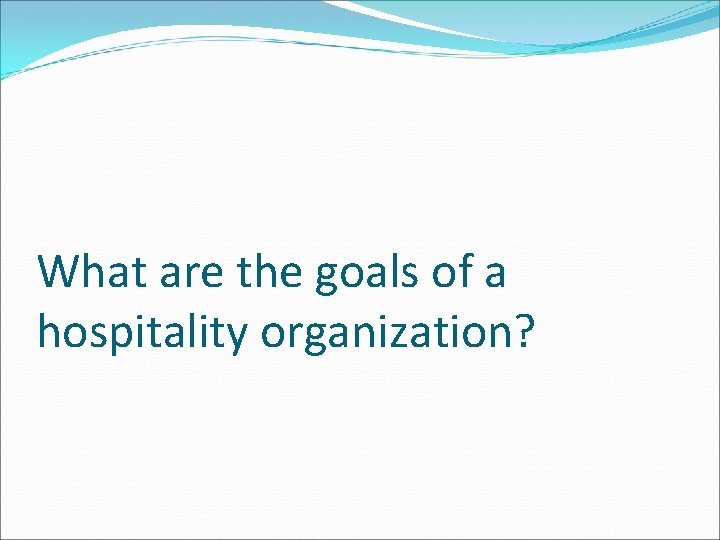 What are the goals of a hospitality organization? 