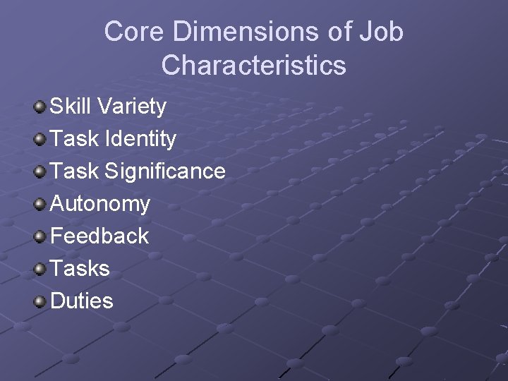 Core Dimensions of Job Characteristics Skill Variety Task Identity Task Significance Autonomy Feedback Tasks