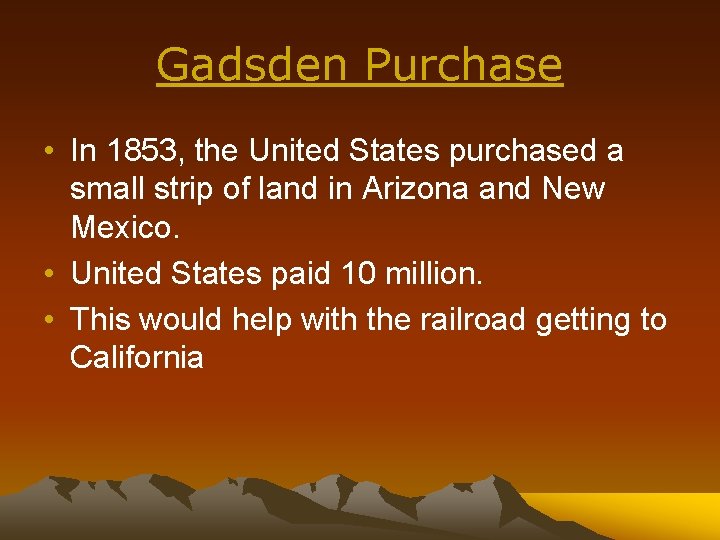 Gadsden Purchase • In 1853, the United States purchased a small strip of land