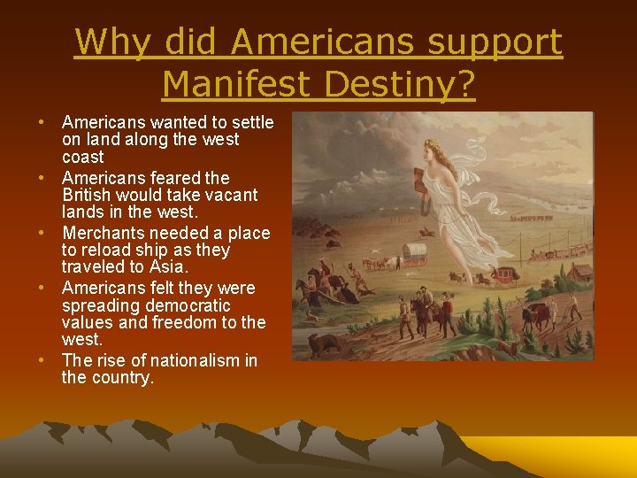 Why did Americans support Manifest Destiny? • Americans wanted to settle on land along