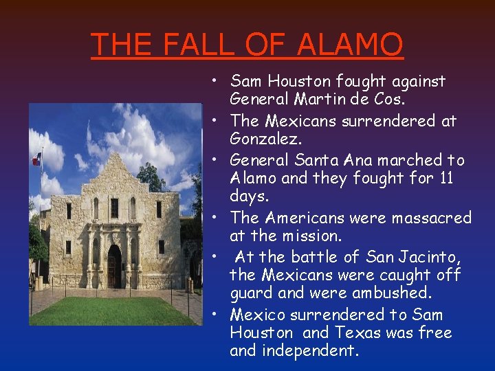 THE FALL OF ALAMO • Sam Houston fought against General Martin de Cos. •