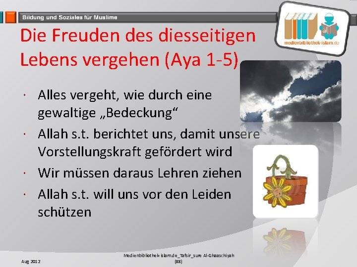 Die Freuden des diesseitigen Lebens vergehen (Aya 1 -5) Alles vergeht, wie durch eine